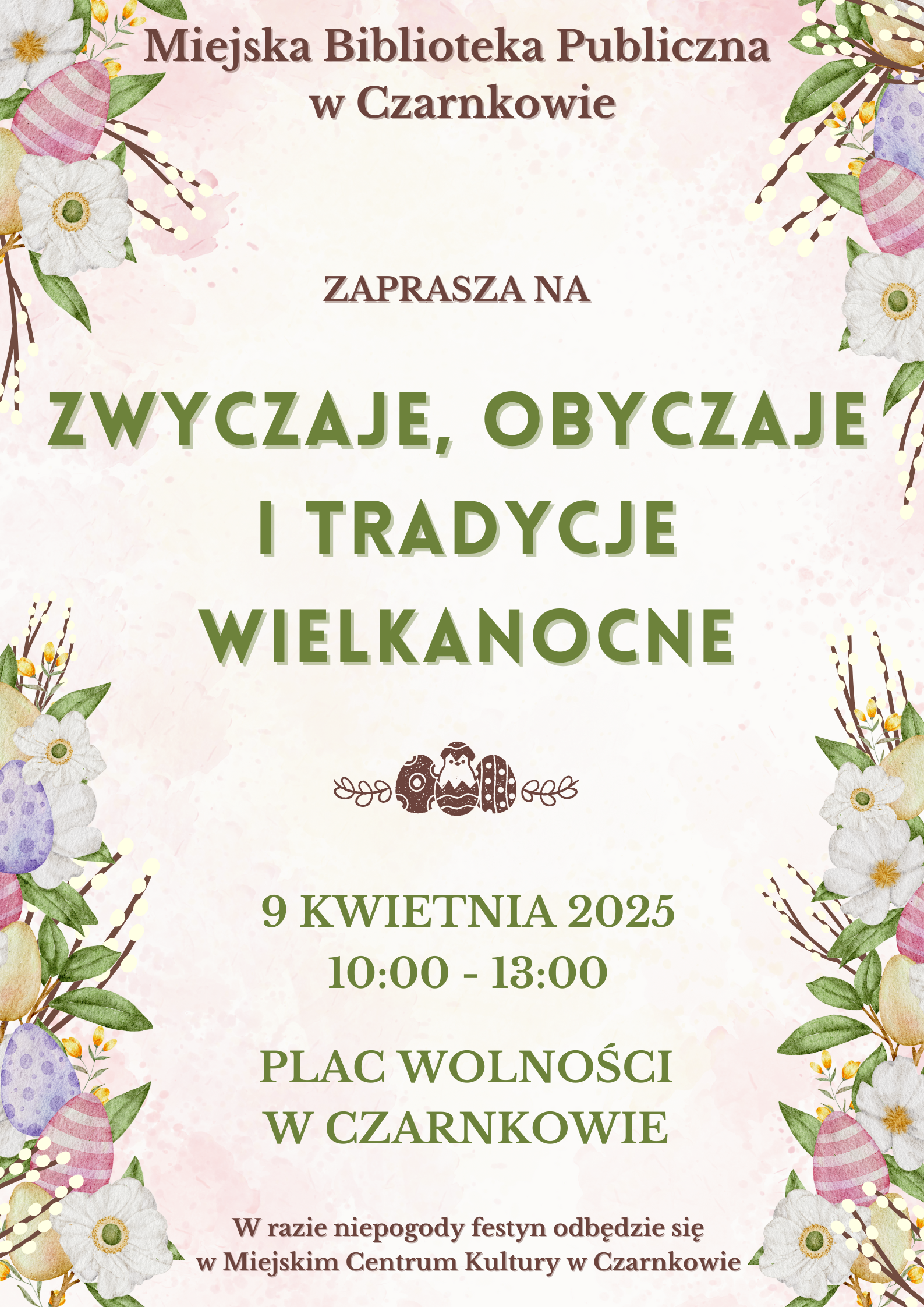 Plakat przedstawiający wielkanocne girlandy z&nbsp;kwiat&oacute;w, pisanek oraz&nbsp;palm zapraszający na&nbsp;festyn plenerowy "Zyczaje, obyczaje i&nbsp;tradycje wielkanocne" organizowanym przez MBP w&nbsp;Czarnkowie.wok&oacute;ł