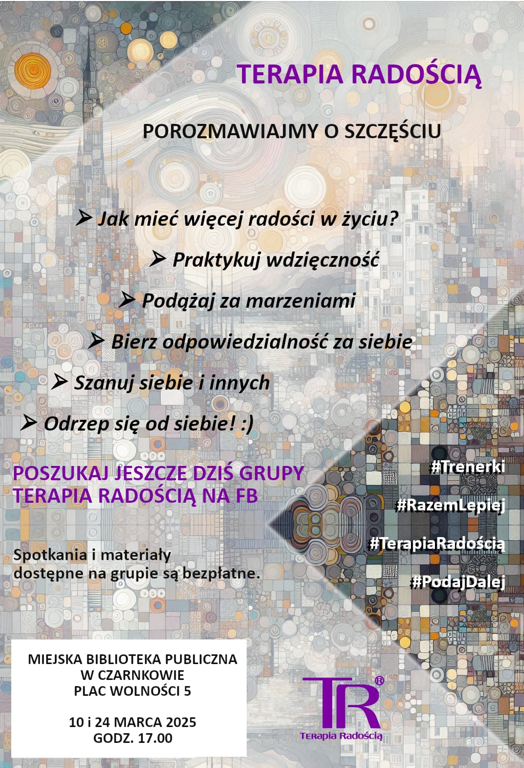 Plakat zapraszający na&nbsp;spotkanie grupy Terapia radością ph. porozmawiajmy o&nbsp;szczęściu. Spotkanie odbędzie się dziesiątego marca br. o&nbsp;godzinie 17:00 w&nbsp;Filii nr 2 w&nbsp;Czarnkowie
