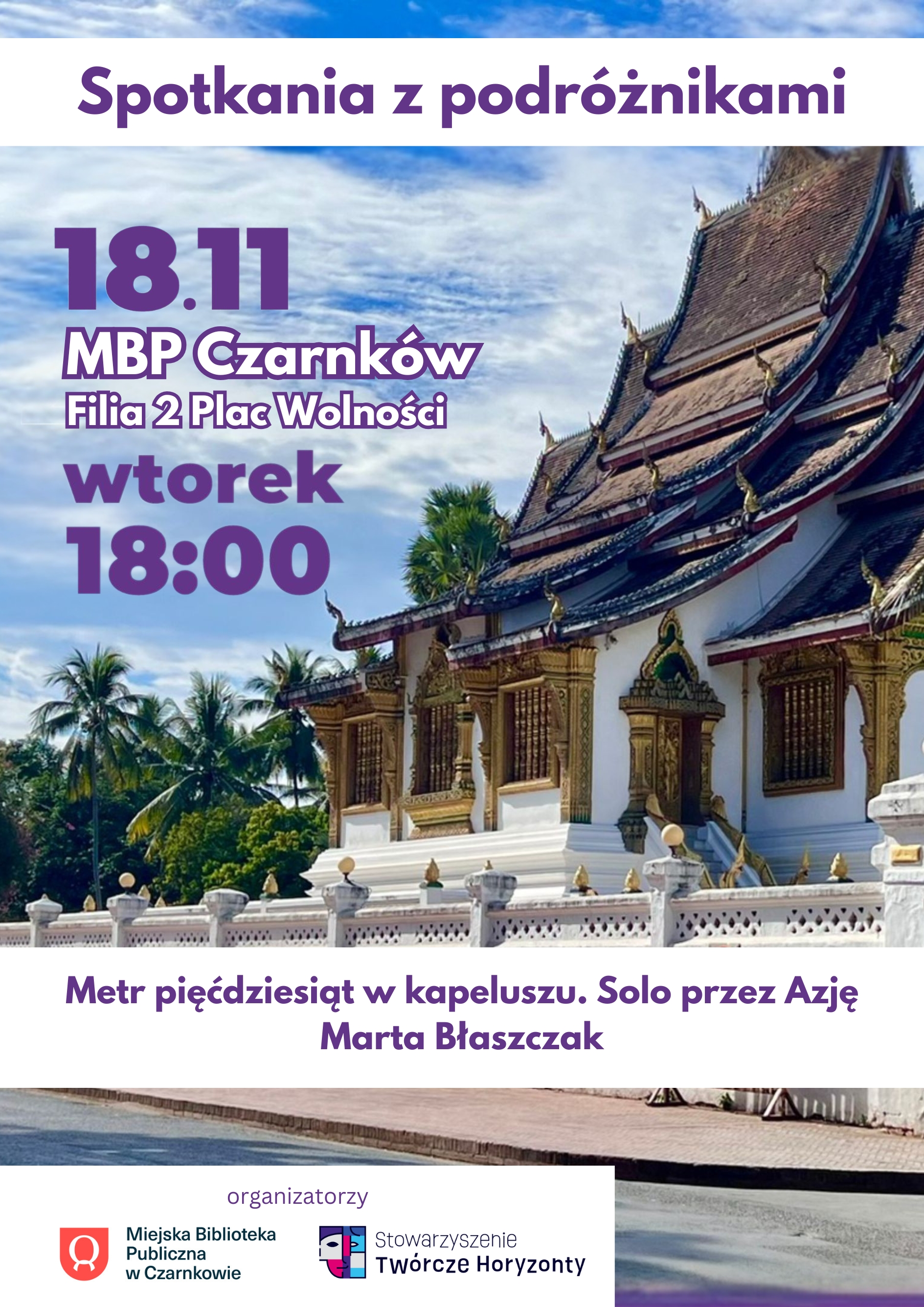 Plakat przedstawia zaproszenie na&nbsp;spotkanie z&nbsp;podr&oacute;żniczką Martą Błaszczak. Tło ma ciepłe, podr&oacute;żnicze barwy. W centrum znajduje się zdjęcie Marty stojącej z&nbsp;plecakiem na&nbsp;tle krajobrazu kojarzącego się z&nbsp;Azją Południowo-Wschodnią. Dookoła widnieją delikatne grafiki nawiązujące do wędr&oacute;wki, takie jak zarys mapy i&nbsp;drobne ikonki podr&oacute;żnicze.  Treść plakatu informuje, że&nbsp;Marta spędziła ponad dziesięć miesięcy w&nbsp;podr&oacute;ży, odwiedzając dziesięć kraj&oacute;w i&nbsp;przeżywając liczne przygody. Podczas spotkania opowie o&nbsp;najpiękniejszych miejscach, smakach, uśmiechach i&nbsp;historiach, kt&oacute;re napotkała w&nbsp;trakcie samotnej wyprawy.  Na dole umieszczono szczeg&oacute;ły wydarzenia zapisane słownie: &ndash; osiemnasty listopada dwa tysiące dwudziestego piątego roku, wtorek &ndash; godzina osiemnasta &ndash; Miejska Biblioteka Publiczna w&nbsp;Czarnkowie, Filia numer dwa, Plac Wolności