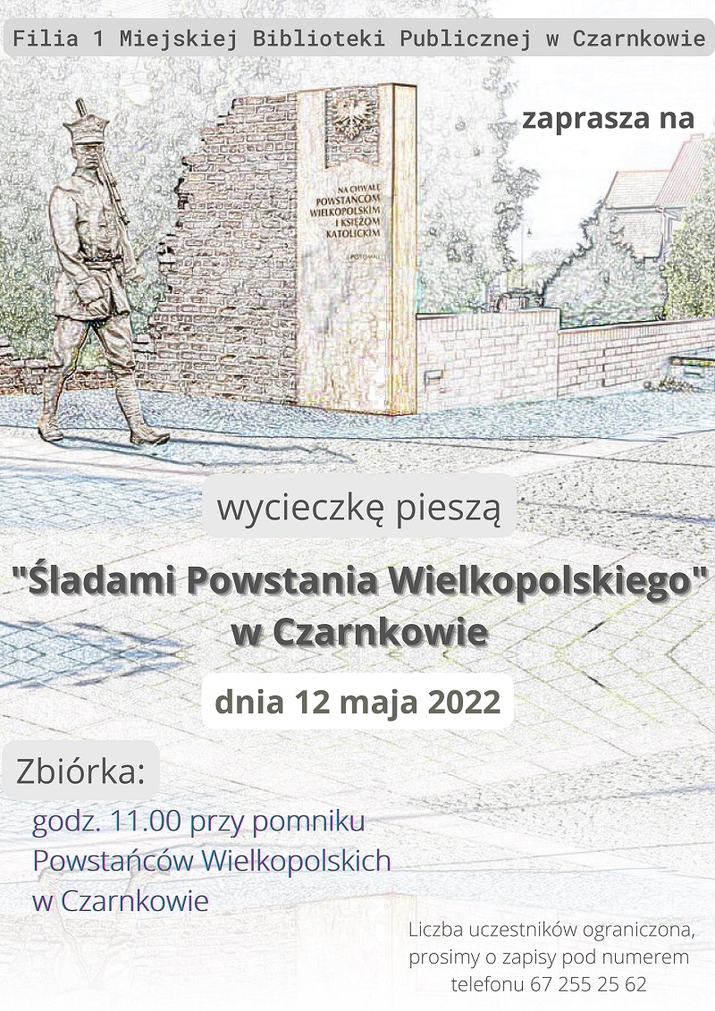 Plakat przedstawia informację o&nbsp;wycieczce organizowanej przez MBP - Filię nr 1 . Tematem przewodnim spaceru jest Powstanie Wielkopolskie na&nbsp;terenie Czarnkowa.