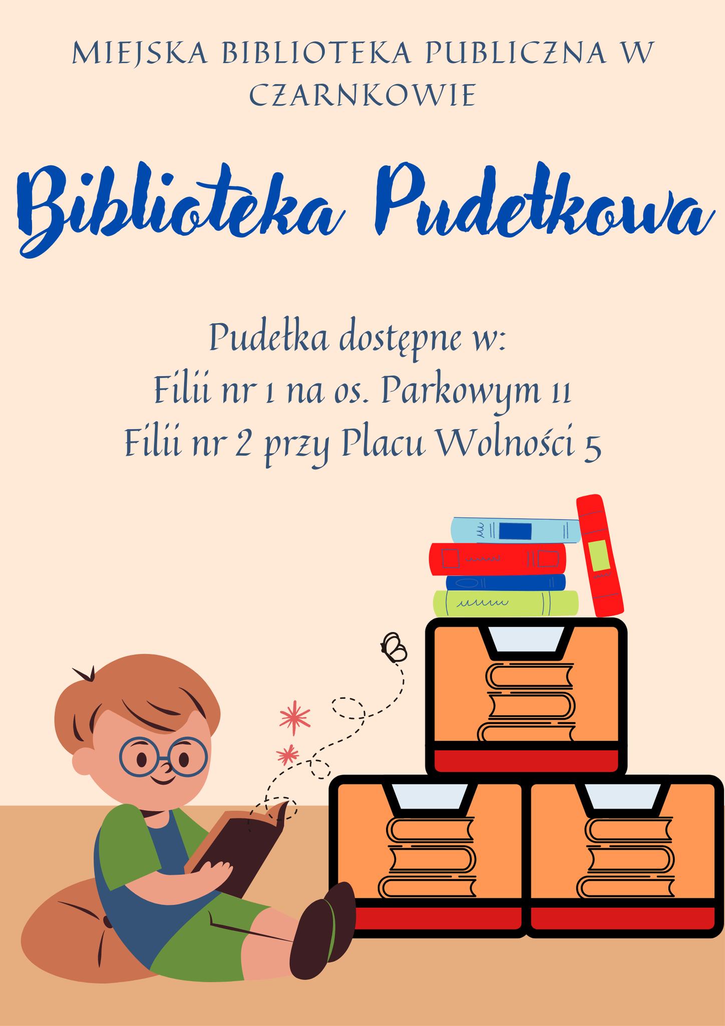Plakat przedstawia informację o możliwości wypożyczenia pudełek z książkami. na plakacie znajdują się adresy Fili nr 1 i Filii nr 2 w Czarnkowie. Na dole plakatu znajduje się ilustracja przedstawiająca chłopca siedzącego przy pudełkach, czytającego książkę.