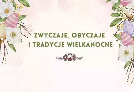Zdjęcie do Zwyczaje, obyczaje i tradycje wielkanocne - zapowiedź