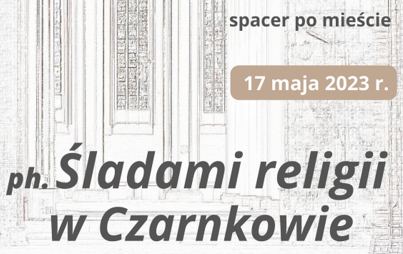 Zdjęcie do Śladami religii w Czarnkowie 2023, cz.2 - zapowiedź