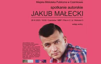 Zdjęcie do Spotkanie autorskie z Jakubem Małeckim 2023 - zapowiedź