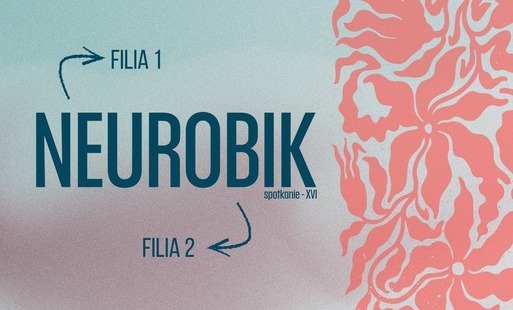 Zdjęcie do NEUROBIK - spotkanie XVI